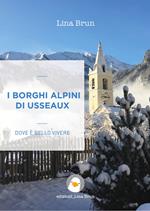 I borghi alpini di Usseaux. Dove è bello vivere