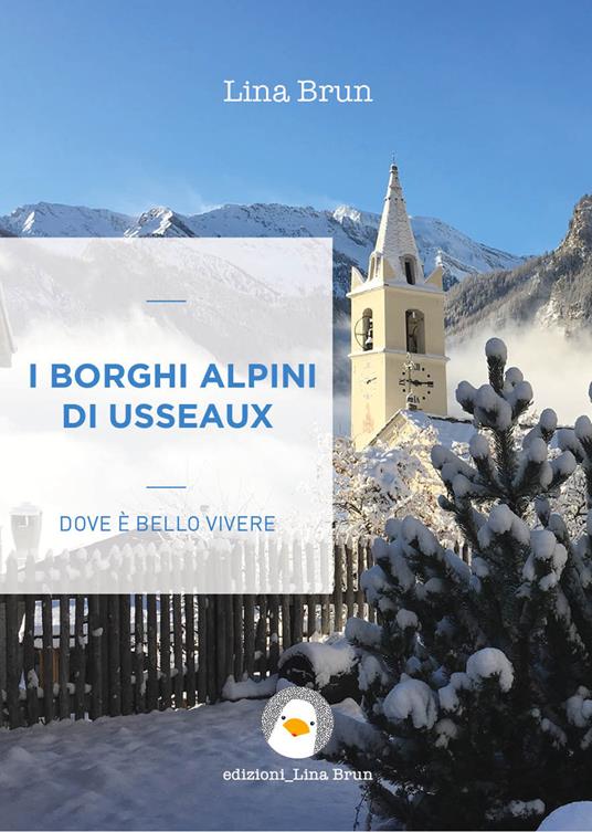 I borghi alpini di Usseaux. Dove è bello vivere - Lina Brun - copertina