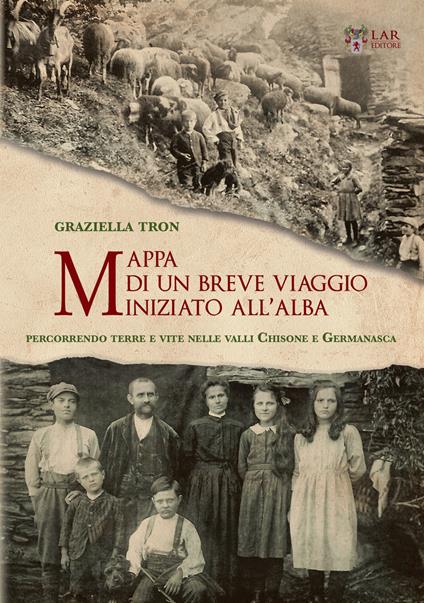 Mappa di un breve viaggio iniziato all'alba. Percorrendo luoghi e vite nelle Valli Chisone e Germanasca - Graziella Tron - copertina