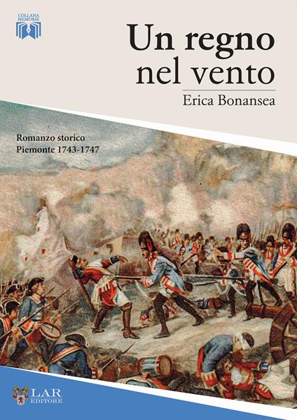 Un regno nel vento. Piemonte, 1743-1747 - Erica Bonansea - copertina