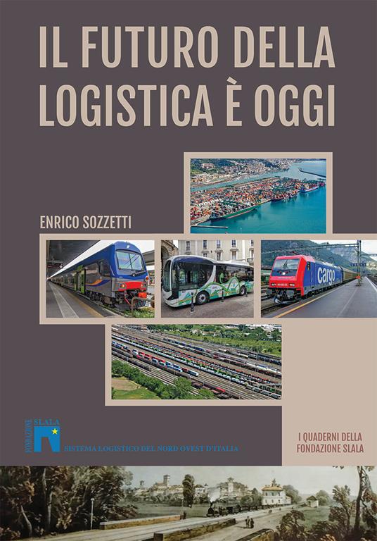 Il futuro della logistica è oggi. I Quaderni della fondazione Slala - Enrico Sozzetti - copertina