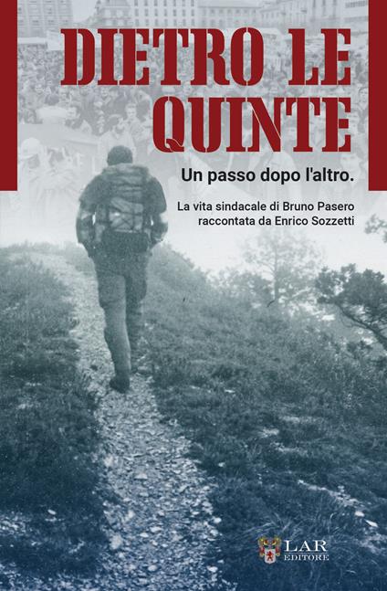 Dietro le quinte. Un passo dopo l'altro. La vita sindacale di Bruno Pasero raccontata da Enrico Sozzetti - Bruno Pasero,Enrico Sozzetti - copertina