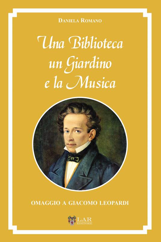 Una biblioteca, un giardino e la musica. Omaggio a Giacomo Leopardi - Daniela Romano - copertina