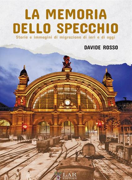 La memoria dello specchio. Storie e immagini di migrazione di ieri e di oggi - Davide Rosso - copertina