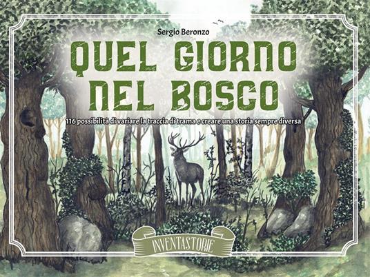 Quel giorno nel bosco. 116 possibilità di variare la traccia di trama e creare una storia sempre diversa. Ediz. illustrata - Sergio Beronzo - copertina