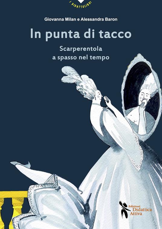 In punta di tacco. Scarperentola a spasso nel tempo - Giovanna Milan,Alessandra Baron - copertina