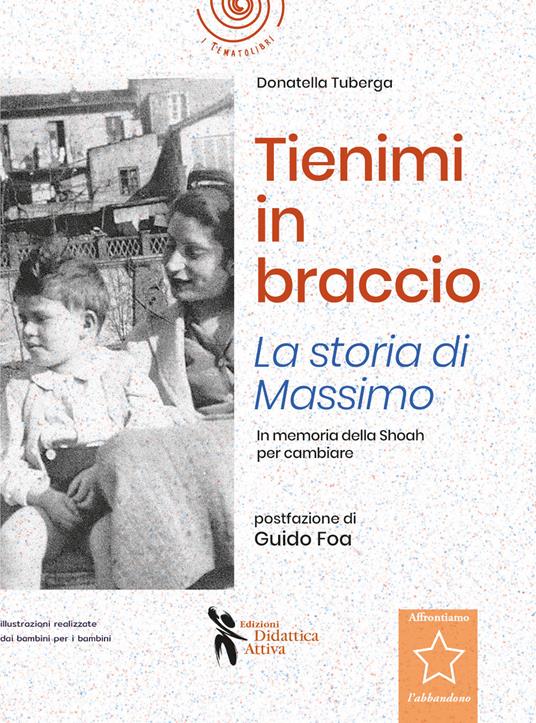 Tienimi in braccio. La storia di Massimo. In memoria della Shoah per cambiare - Donatella Tuberga - copertina