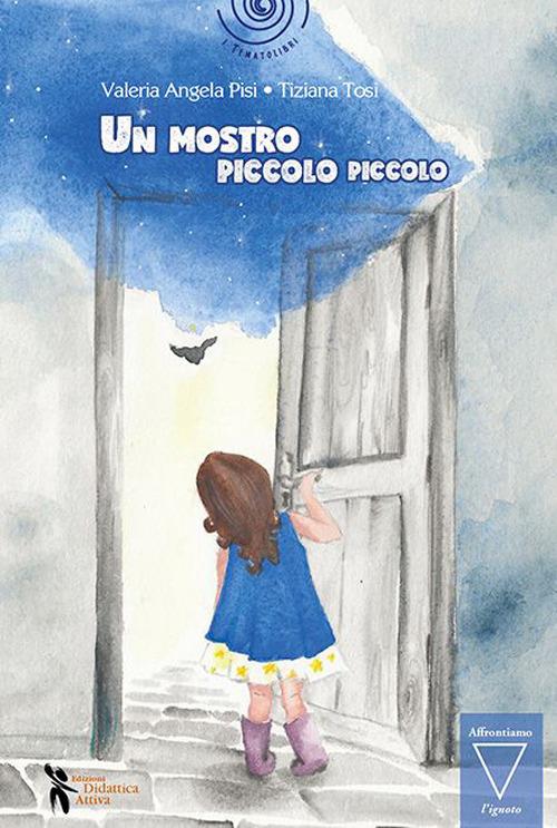 Un mostro piccolo piccolo. Ediz. a colori - Valeria Angela Pisi,Tiziana Tosi - copertina