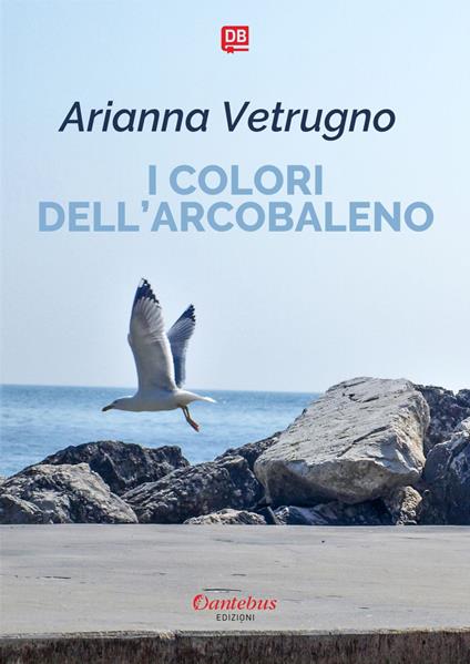 I colori dell'arcobaleno. Ediz. illustrata - Arianna Vetrugno - ebook