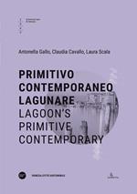 Primitivo contemporaneo lagunare-Lagoon’s primitive contemporary. Ediz. bilingue