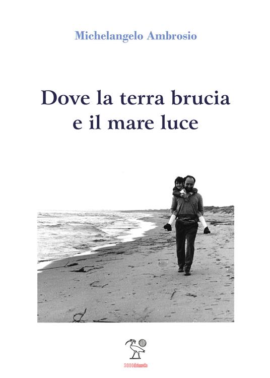 Dove la terra brucia e il mare luce - Michelangelo Ambrosio - copertina