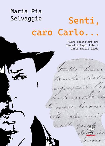 Senti caro Carlo. Fibre Epistolari tra Isabella Rappi Lehr e Carlo Emilio Gadda - Maria Pia Selvaggio - copertina