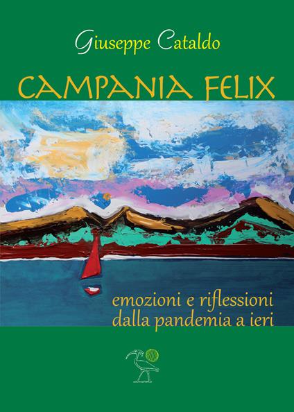 Campania Felix. Emozioni e riflessioni dalla pandemia a ieri - Giuseppe Cataldo - copertina