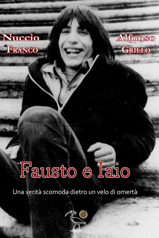 Fausto e Iaio. Una verità scomoda dietro un velo di omertà - Nuccio Franco,Alfonso Grillo - copertina