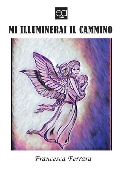 Mi illuminerai il cammino - Francesca Ferrara - copertina