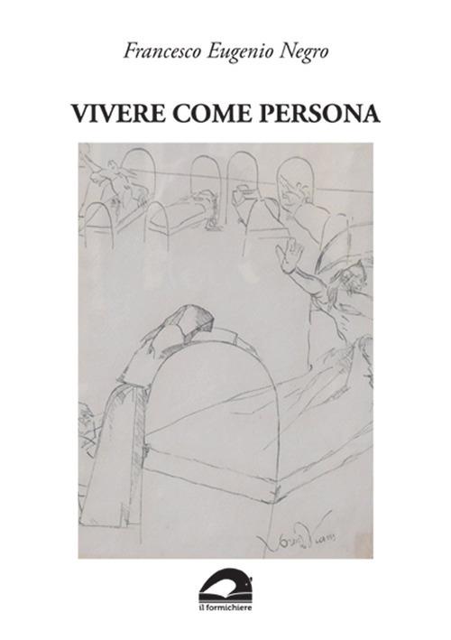 Vivere come persona. Umanesimo ed ecologia in medicina - Francesco Eugenio Negro - copertina