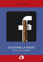 Svuotare la mente. Un diario contro Facebook. Edizione sovversiva