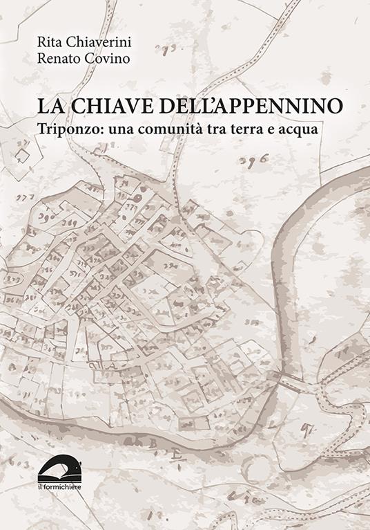 La chiave dell’Appennino. Triponzo: una comunità tra terra e acqua - Rita Chiaverini,Renato Covino - copertina