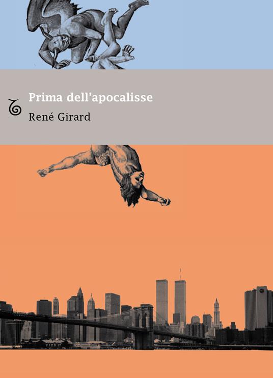 Prima dell'apocalisse. Riflessioni sull'incertezza del tempo presente - René Girard - copertina