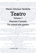 Teatro. Vol. 1: Stazione centrale-Tre minuti alle quattro