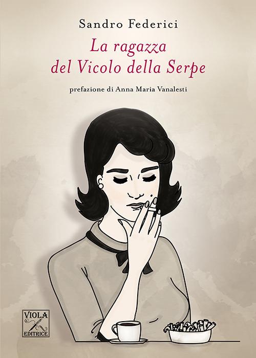 La ragazza del Vicolo della Serpe - Sandro Federici - Libro - Viola  Editrice - Storie di vita | IBS