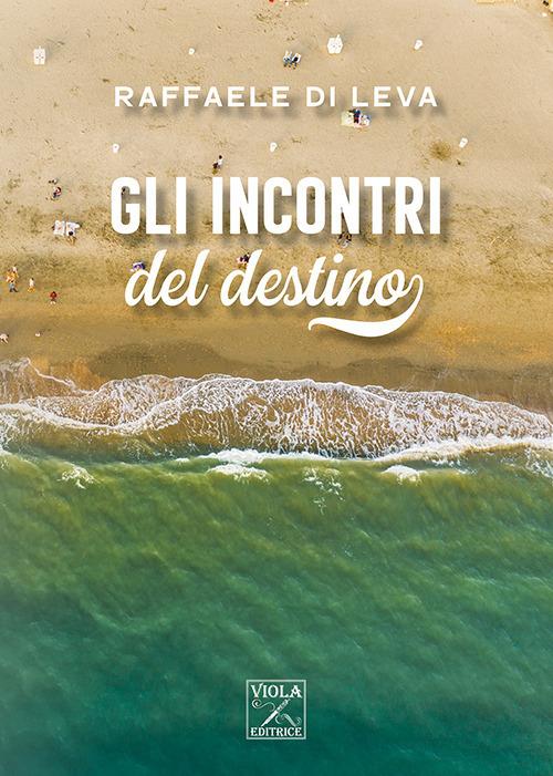 Gli incontri del destino - Raffaele Di Leva - copertina