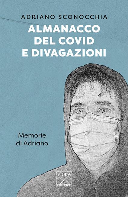 Almanacco del Covid e divagazioni. Memorie di Adriano - Adriano Sconocchia - copertina