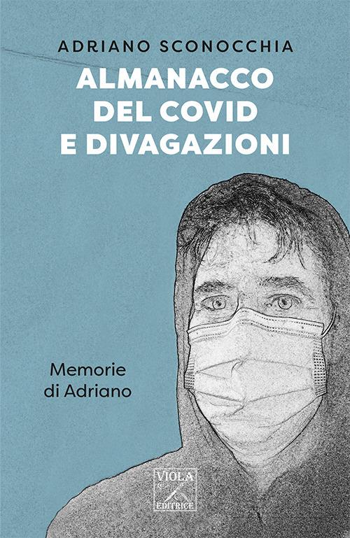 Almanacco del Covid e divagazioni. Memorie di Adriano - Adriano Sconocchia - copertina