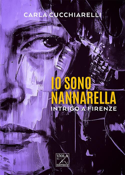 Io sono Nannarella. Intrigo a Firenze - Carla Cucchiarelli - Libro