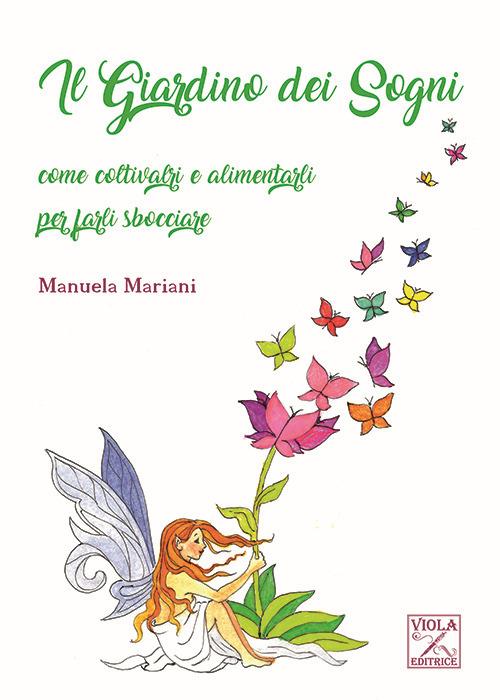 Il giardino dei sogni. Come coltivarli e alimentarli per farli sbocciare - Manuela Mariani - copertina