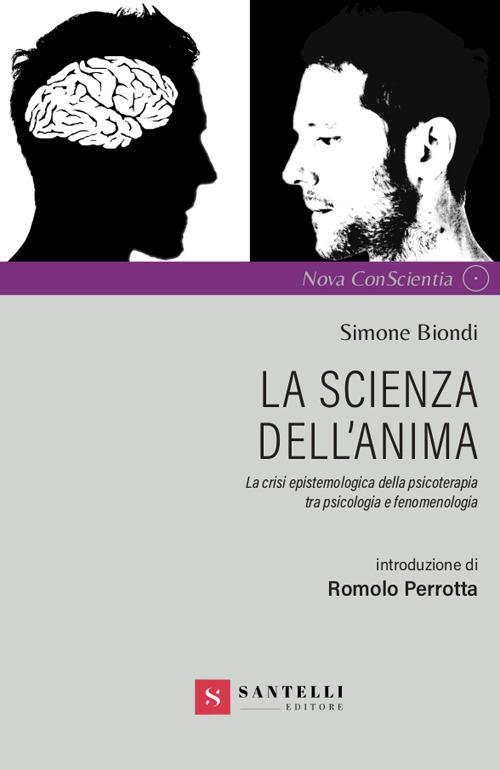 La scienza dell'anima. La crisi epistemologica della psicoterapia tra psicologia e fenomenologia - Simone Biondi - copertina