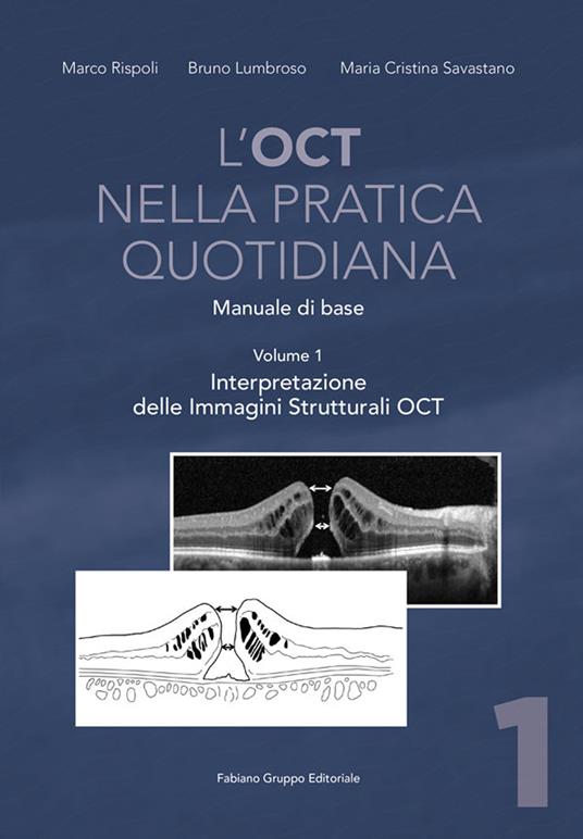 L' OCT nella pratica quotidiana. Manuale di base. Vol. 1: Interpretazione delle Immagini Strutturali OCT. - Marco Rispoli,Bruno Lumbroso,Maria Cristina Savastano - copertina