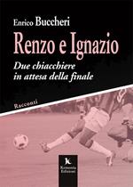 Renzo e Ignazio. Due chiacchiere in attesa della finale. Racconti