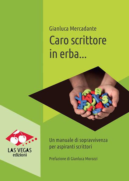 Caro scrittore in erba... Un manuale di sopravvivenza per aspiranti scrittori. Nuova ediz. - Gianluca Mercadante - copertina