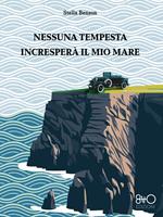 Nessuna tempesta incresperà il mio mare