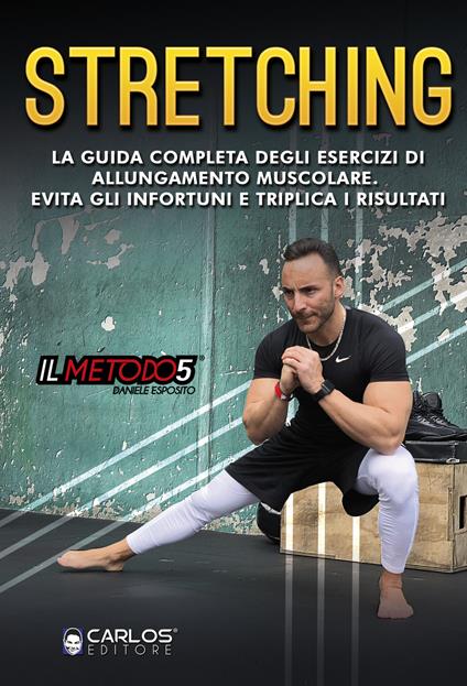 Stretching. La guida completa degli esercizi di allungamento muscolare. Evita gli infortuni e triplica i risultati. Con Video - Daniele Esposito - copertina