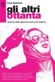 Gli altri ottanta. Racconti dalla galassia post-punk italiana