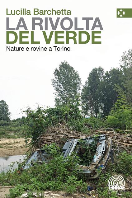 La rivolta del verde. Nature e rovine a Torino - Lucilla Barchetta - copertina