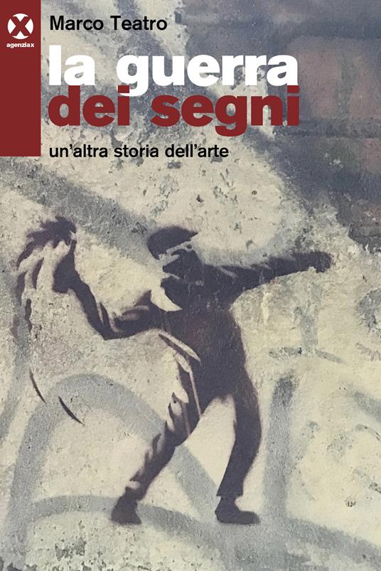 La guerra dei segni. Un'altra storia dell'arte - Marco Teatro - copertina