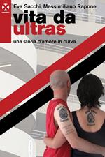 Vita da ultras. Una storia d'amore in curva