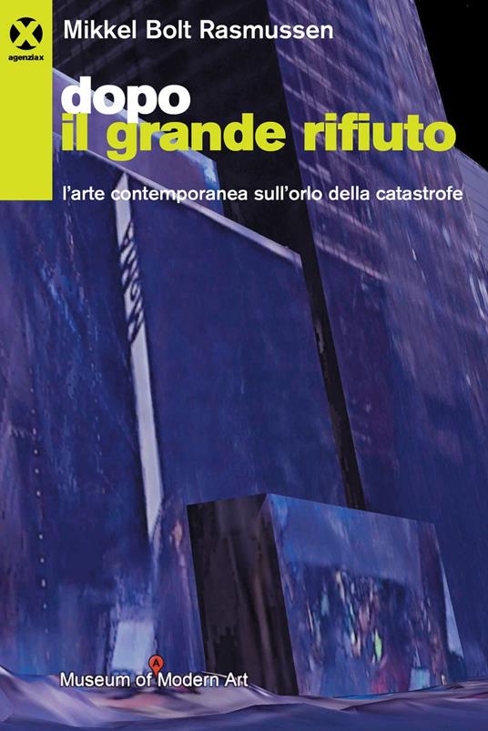 Dopo il grande rifiuto. L'arte contemporanea sull'orlo della catastrofe - Mikkel Bolt Rasmussen - ebook