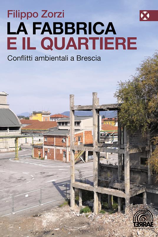 La fabbrica e il quartiere. Conflitti ambientali a Brescia - Filippo Zorzi - copertina