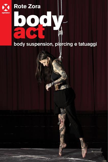 Body act. Body suspension, piercing e tatuaggi. Ediz. illustrata - Zora Rote - ebook