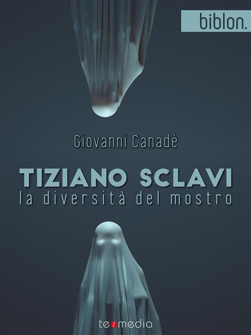 Tiziano Sclavi. La diversità del mostro - Giovanni Canadè - ebook