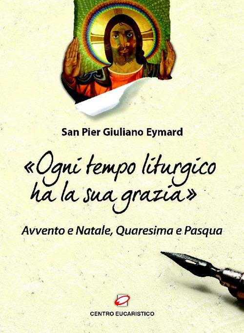 «Ogni tempo liturgico ha la sua grazia». Avvento e Natale, Quaresima e Pasqua - Pier Giuliano Eymard - ebook