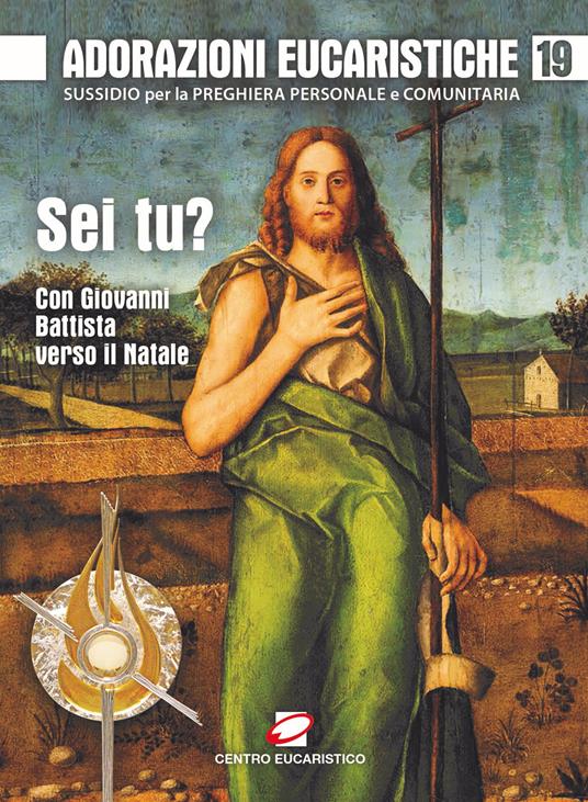 Adorazioni eucaristiche. Sussidio per la preghiera personale e comunitaria. « Sei tu?». Con Giovanni Battista verso il Natale. Vol. 19 - copertina