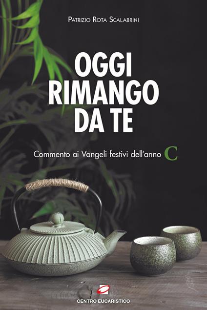 Oggi rimango da te. Commento ai Vangeli festivi dell'anno C - Patrizio Rota Scalabrini - copertina