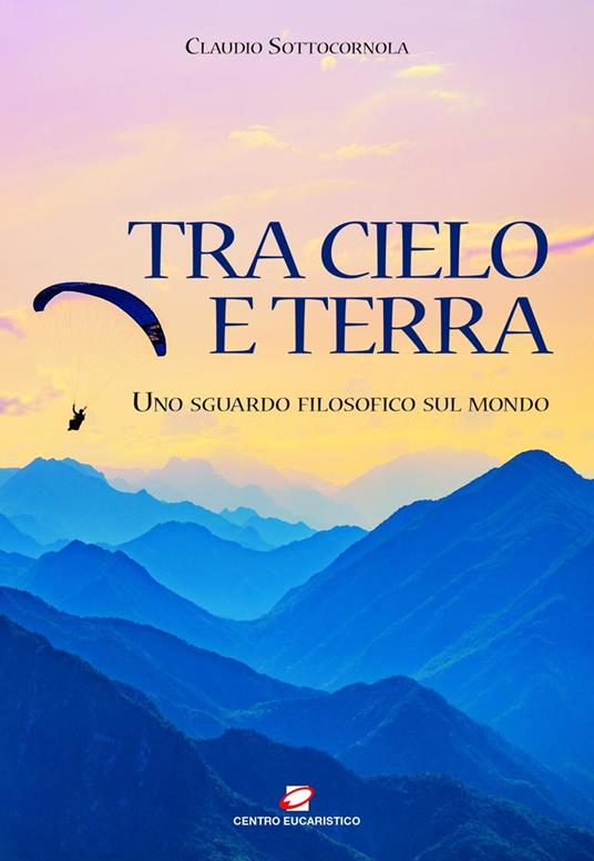 Tra cielo e terra. Uno sguardo filosofico sul mondo - Claudio Sottocornola - ebook