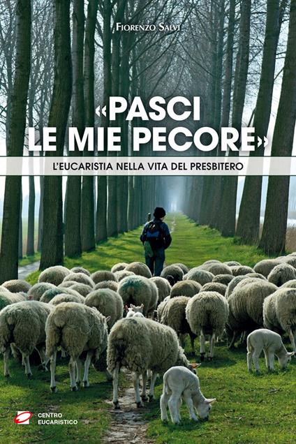 «Pasci le mie pecore». L’Eucaristia nella vita del presbitero - Fiorenzo Salvi - copertina