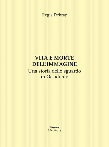 Vita e morte dell'immagine. Una storia dello sguardo in Occidente - Régis Debray - copertina